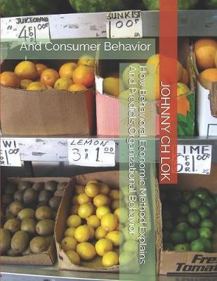 Book cover for How Behavioral Economic Method Explains And Predicts Organizational Behavior