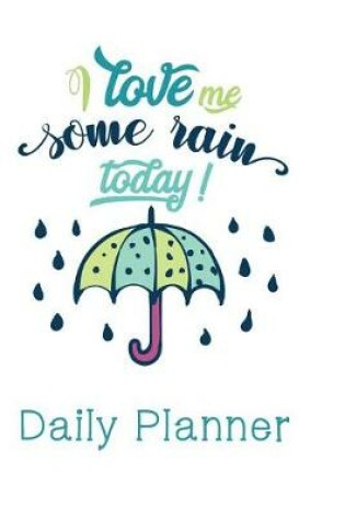 Cover of I love Me Some Rain Today Daily Planner