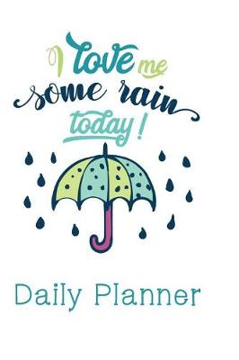 Book cover for I love Me Some Rain Today Daily Planner