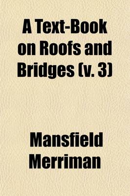 Book cover for A Text-Book on Roofs and Bridges; Bridge Design. 1. Ed Volume 3