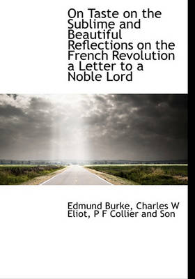 Book cover for On Taste on the Sublime and Beautiful Reflections on the French Revolution a Letter to a Noble Lord