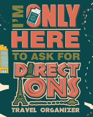 Book cover for I'm Only Here To Ask For Directions