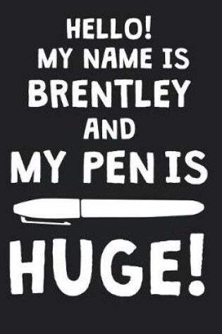 Cover of Hello! My Name Is BRENTLEY And My Pen Is Huge!