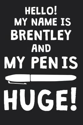 Book cover for Hello! My Name Is BRENTLEY And My Pen Is Huge!