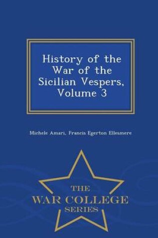 Cover of History of the War of the Sicilian Vespers, Volume 3 - War College Series