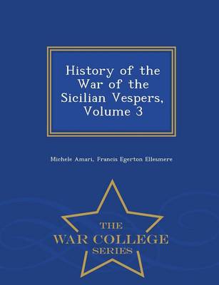 Book cover for History of the War of the Sicilian Vespers, Volume 3 - War College Series