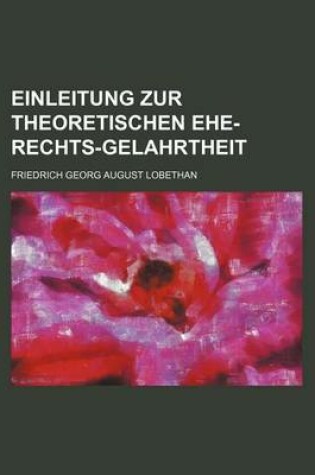 Cover of Einleitung Zur Theoretischen Ehe-Rechts-Gelahrtheit