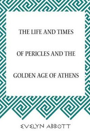 Cover of The Life and Times of Pericles and the Golden Age of Athens