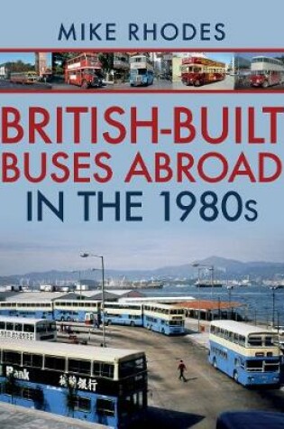 Cover of British-Built Buses Abroad in the 1980s