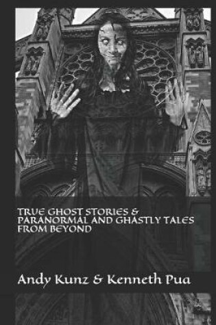 Cover of True Ghost Stories & Paranormal and Ghastly Tales from Beyond