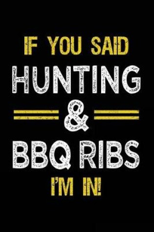 Cover of If You Said Hunting & BBQ Ribs I'm In