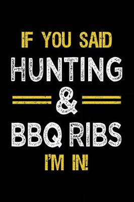 Book cover for If You Said Hunting & BBQ Ribs I'm In