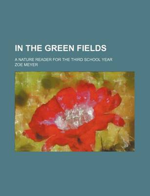 Book cover for In the Green Fields; A Nature Reader for the Third School Year