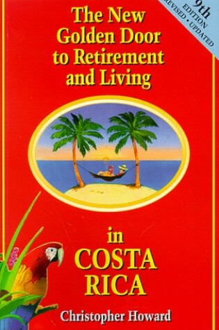 Cover of The New Golden Door to Retirement and Living in Costa Rica