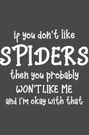 Cover of If You Don't Like Spiders Then You Probably Won't Like Me and I'm OK With That