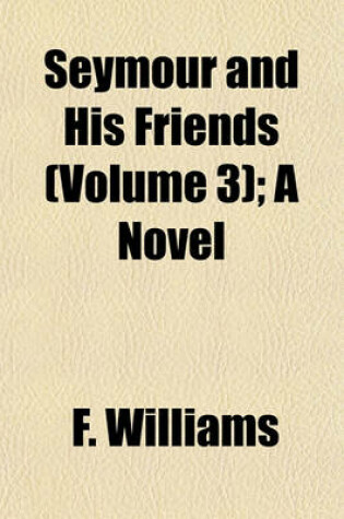 Cover of Seymour and His Friends (Volume 3); A Novel