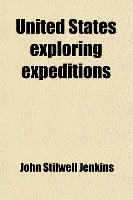 Book cover for United States Exploring Expeditions; Voyage of the U.S. Exploring Squadron, Commanded by Captain Charles Wilkes, of the United States Navy, in 1838, 1839, 1840, 1841, and 1842 Together with Explorations and Discoveries Made by Admiral D'Urville, Captain Ro