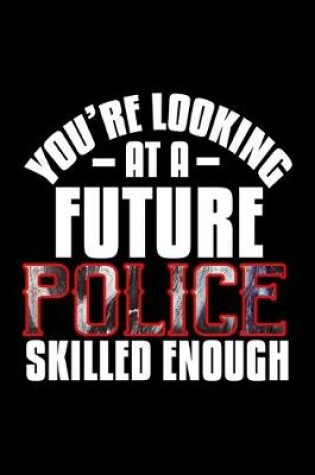 Cover of You're looking at a future police skilled enough