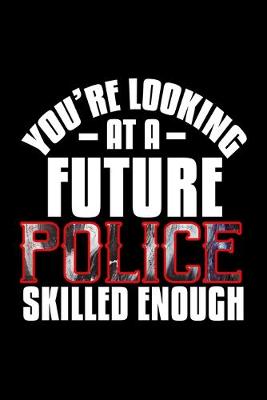 Book cover for You're looking at a future police skilled enough