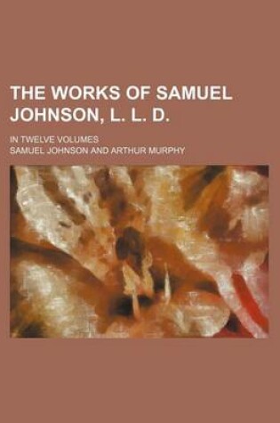 Cover of The Works of Samuel Johnson, L. L. D. (Volume 9); In Twelve Volumes