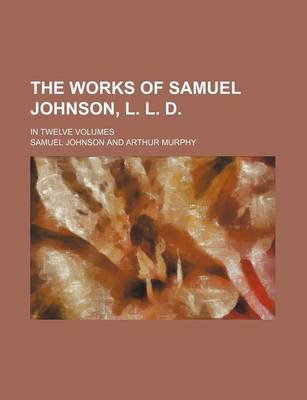 Book cover for The Works of Samuel Johnson, L. L. D. (Volume 9); In Twelve Volumes