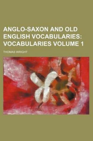 Cover of Anglo-Saxon and Old English Vocabularies; Vocabularies Volume 1