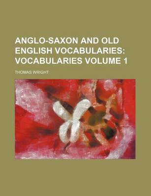 Book cover for Anglo-Saxon and Old English Vocabularies; Vocabularies Volume 1