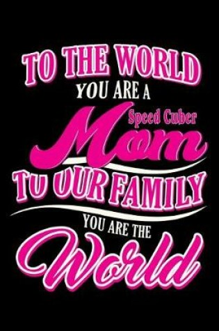 Cover of To the world you are a speed cuber MOM to our family you are the world