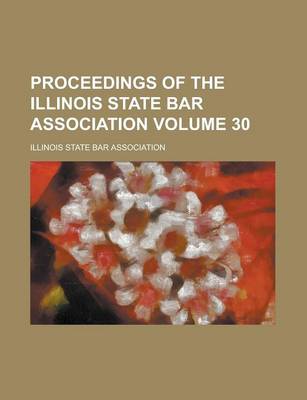 Book cover for Proceedings of the Illinois State Bar Association Volume 30