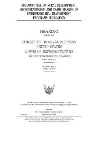 Cover of Subcommittee on Rural Development, Entrepreneurship and Trade markup on entrepreneurial development programs legislation