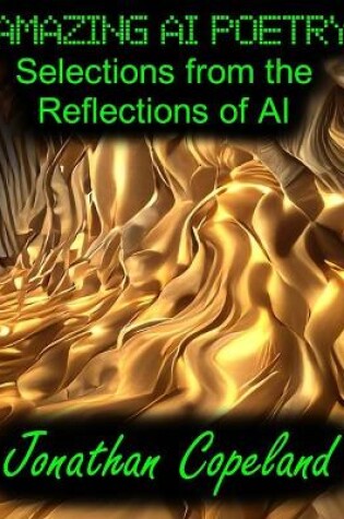 Cover of Amazing AI Poetry - Selections from the Reflections of AI