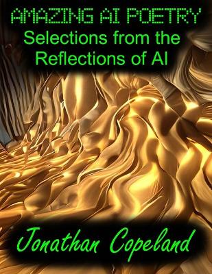 Book cover for Amazing AI Poetry - Selections from the Reflections of AI