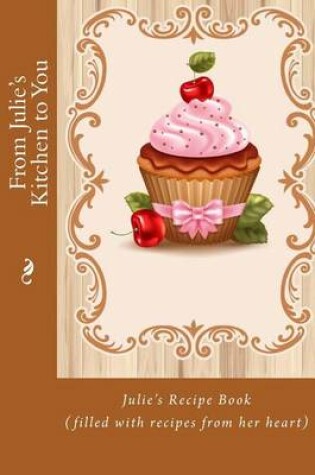 Cover of From Julie's Kitchen to You