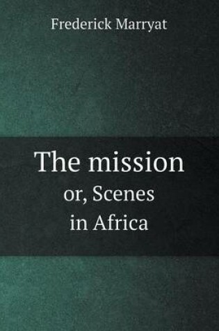 Cover of The mission or, Scenes in Africa