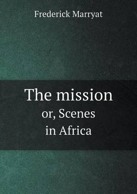 Book cover for The mission or, Scenes in Africa