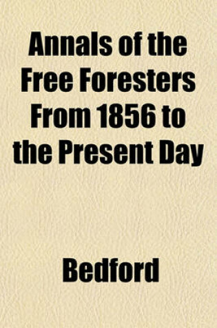 Cover of Annals of the Free Foresters from 1856 to the Present Day