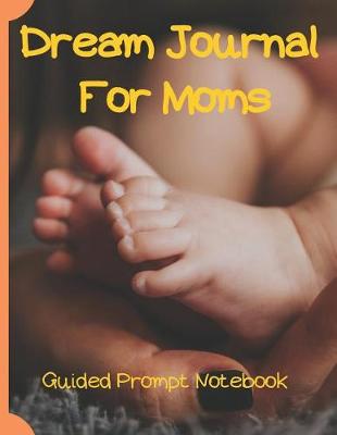 Book cover for Dream Journal For Moms Guided Prompt Notebook