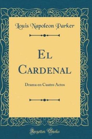 Cover of El Cardenal: Drama en Cuatro Actos (Classic Reprint)