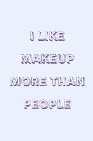 Cover of I like makeup more than people