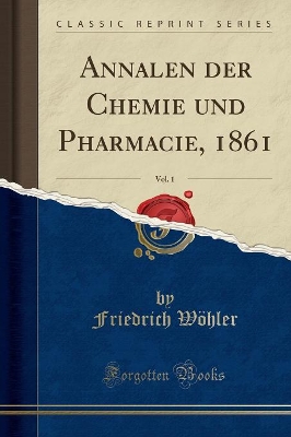 Book cover for Annalen Der Chemie Und Pharmacie, 1861, Vol. 1 (Classic Reprint)