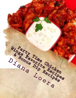 Book cover for Party Time Chicken Wings Favorite Recipes & Bonus Dip Recipes