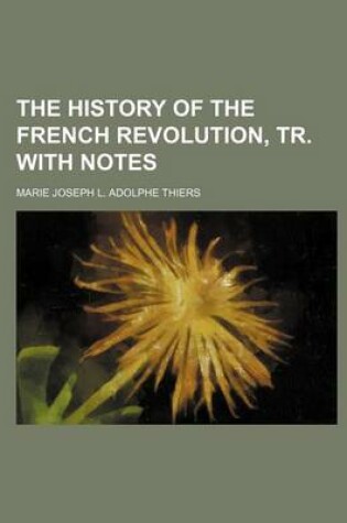 Cover of The History of the French Revolution, Tr. with Notes