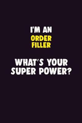 Book cover for I'M An Order Filler, What's Your Super Power?