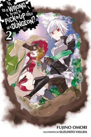 Cover of Is It Wrong to Try to Pick Up Girls in a Dungeon?, Vol. 2
