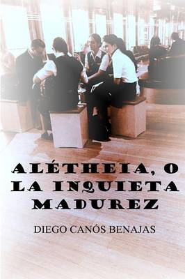 Book cover for Alétheia, O La Inquieta Madurez
