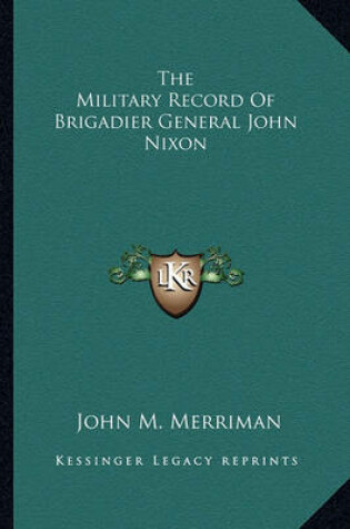 Cover of The Military Record of Brigadier General John Nixon