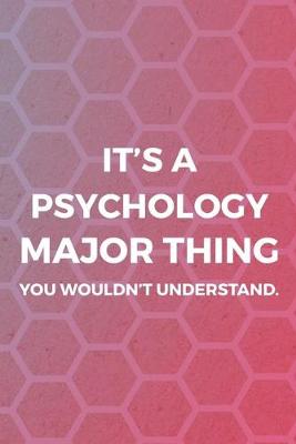 Book cover for It's A Psychology Major Thing You Wouldn't Understand.