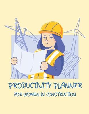 Book cover for Productivity Planner For Women In Construction