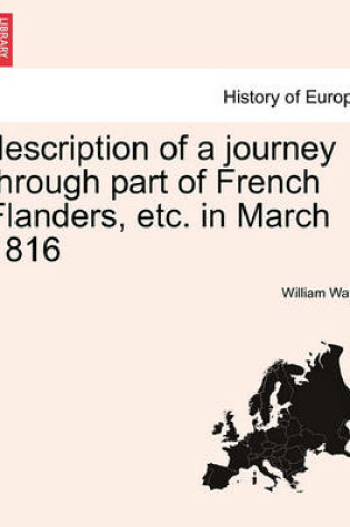 Cover of Description of a Journey Through Part of French Flanders, Etc. in March 1816