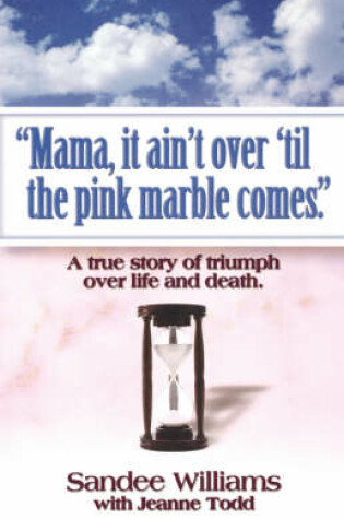 Cover of "Mama, it Ain't Over 'til the Pink Marble Comes."